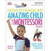 How To Raise An Amazing Child the Montessori Way (2nd Edition) by ''Tim Seldin''